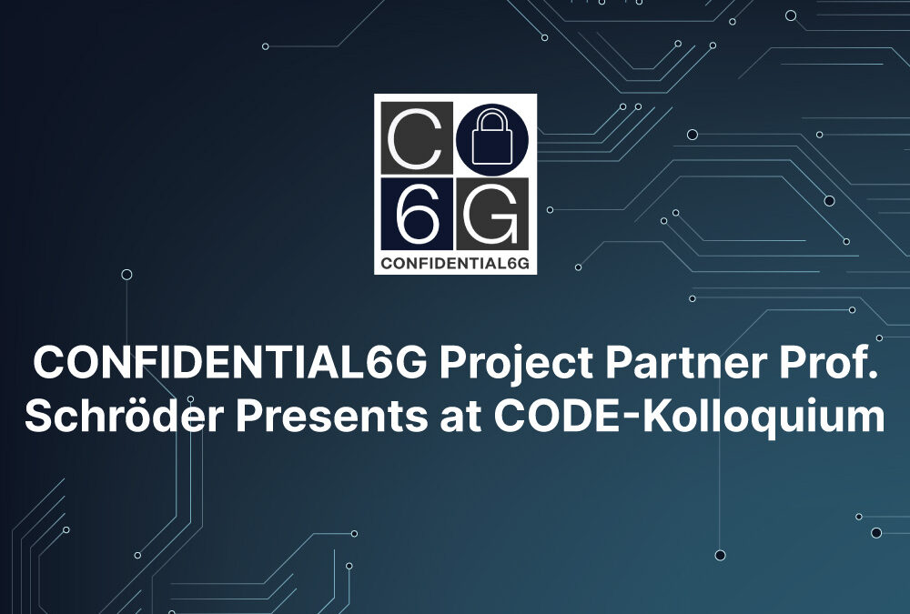 CONFIDENTIAL6G Project Partner Prof. Schröder Presents at CODE-Kolloquium