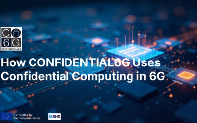 Processing Without Exposure: How CONFIDENTIAL6G Uses Confidential Computing in 6G